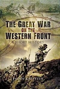 The Great War on the Western Front : A Short History (Hardcover)