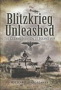 Blitzkrieg Unleashed : The German Invasion of Poland 1939 (Hardcover)