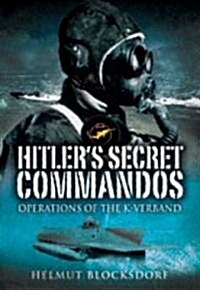 Hitlers Secret Commandos : Operations of the K-Verband (Hardcover)