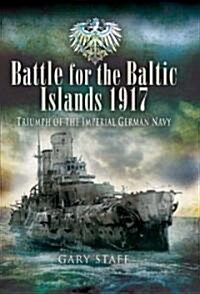 Battle of the Baltic Islands 1917: Triumph of the Imperial German Navy (Hardcover)
