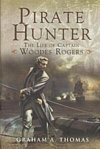Pirate Hunter: the Life of Captain Woodes Rogers (Hardcover)