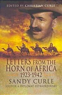 Letters from the Horn of Africa 1923-1945 : Sandy Curle, Soldier and Diplomat Extraordinary (Hardcover)