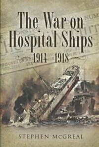 War on Hospital Ships, The: 1914-1918 (Hardcover)