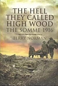 Hell They Called High Wood, The: the Somme 1916 (Paperback)