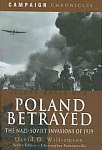 Poland Betrayed: the Nazi-soviet Invasions of 1939 (Hardcover)