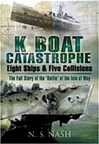 K Boat Catastrophe: Eight Ships & Five Collisions (Hardcover)