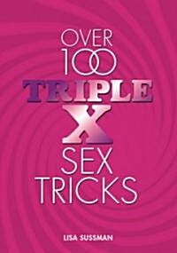 Over 100 Triple X Sex Tricks (Hardcover)