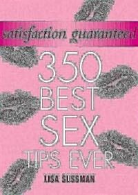 Satisfaction Guaranteed: 350 Best Sex Tips Ever (Hardcover)