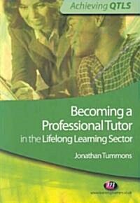 Becoming a Professional Tutor in the Lifelong Learning Sector (Paperback)