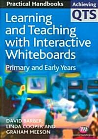 Learning and Teaching with Interactive Whiteboards : Primary and Early Years (Paperback)