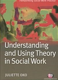 Understanding and Using Theory in Social Work (Paperback)