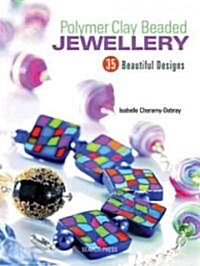 Polymer Clay Beaded Jewellery : 35 Beautiful Designs (Paperback)