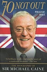 70 Not Out : The Authorised Biography of Michael Caine (Paperback, New ed)