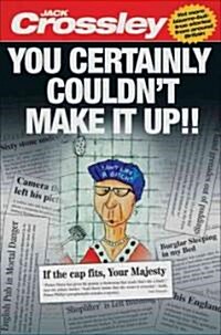 You Certainly Couldnt Make it Up (Paperback)