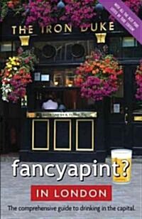 Fancy a Pint? In London : The Comprehensive Guide to Drinking in the Capital (Paperback)