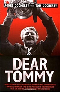 Dear Tommy : Agnes Docherty Was Married to Britains Most Controversial Football Manager. This is the Portrait of Their Marriage That She Wanted to be (Paperback)