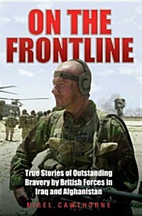 On the Frontline : True Stories of Outstanding Bravery by British Forces in Iraq and Afghanistan (Paperback)