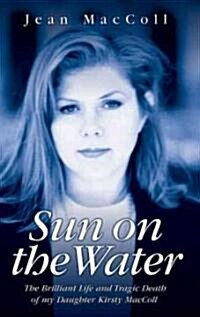 Sun on the Water : The Brilliant Life and Tragic Death of My Daughter Kirsty MacColl (Paperback)