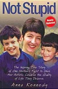 Not Stupid : The Inspiring True Story of One Mothers Fight to Give Her Autistic Children the Quality of Life They Deserve (Paperback)