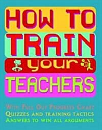 How To Train Your Teachers (Paperback)