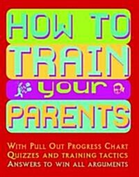 How To Train Your Parents (Paperback)