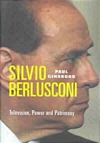 Silvio Berlusconi : Television, Power and Patrimony (Hardcover)