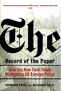 The Record of the Paper : How the New York Times Misreports US Foreign Policy (Hardcover)