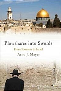 Plowshares into Swords : From Zionism to Israel (Hardcover)