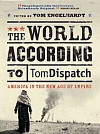The World According to Tomdispatch : America in the New Age of Empire (Paperback)