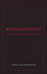 Antagonistics : Capitalism and Power in an Age of War (Paperback)