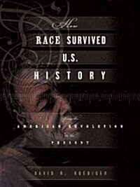 How Race Survived US History : From the American Revolution to the Present (Hardcover)