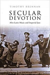 Secular Devotion : Afro-latin Music and Imperial Jazz (Paperback)