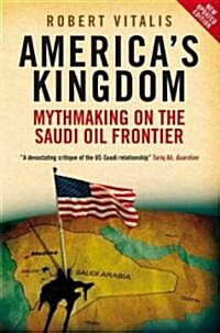 Americas Kingdom : Mythmaking on the Saudi Oil Frontier (Paperback)