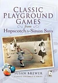 Classic Playground Games from Hopscotch to Simon Says (Paperback)