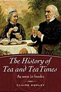 History of Tea and Tea Times (Paperback)