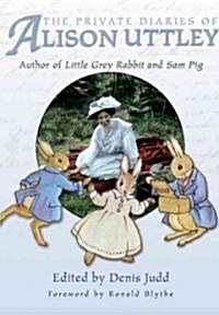 The Private Diaries of Alison Uttley : Author of Little Grey Rabbit (Hardcover)