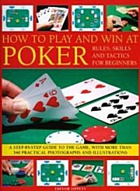 How to Play and Win at Poker : Skills and Tactics for Beginners - A Practical Guide to the Game (Paperback)