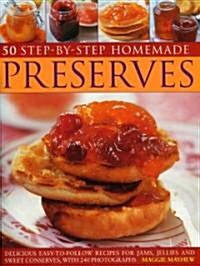 50 Step-by-step Home Made Preserves : Delicious Easy-to-follow Recipes for Jams, Jellies and Sweet Conserves (Paperback)
