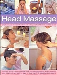 Head Massage : Simple Ways to Revive, Heal, Pamper and Feel Fabulous All Over - Amazing Techniques to Recharge Your Mind and Body and Improve Your Hea (Paperback)