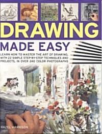 Drawing Made Easy : Learn How to Master the Art of Drawing with Step-by-step Techniques and Projects (Paperback)