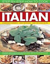 How to Cook Italian Step-by-step : The Ultimate Guide to Italian Food and Italian Cuisine   What to Cook and How to Cook it (Paperback)