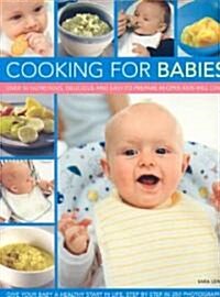 Cooking for Babies : Over 50 Nutricious, Delicious and Easy-to-prepare Recipes to Give Your Child a Healthy Start in Life, Shown Step-by-step (Paperback)