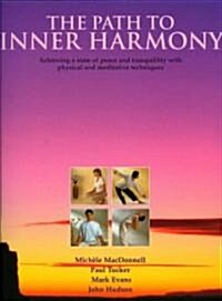 The Path to Inner Harmony : Achieving a State of Peace and Tranquility with Physical and Meditative Techniques (Paperback)