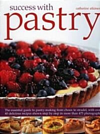 Success with Pastry : The Essential Guide to Pastry-making from Choux to Strudel, with Over 40 Delicious Recipes Shown Step-by-step (Paperback)