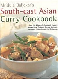 South-east Asian Curry Cookbook : Over 50 Deliciously Fresh and Fragrant Curries from Thailand, Burma, Vietnam, Indonesia, Malaysia and the Philippine (Paperback)