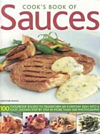 Cooks Book of Sauces : 100 Fail-safe Recipes to Transform an Everyday Dish into a Feast (Paperback)