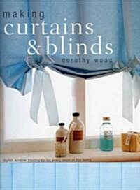 Making Curtains and Blinds : Stylish Window Treatments for Every Room (Paperback)