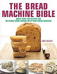 Bread Machine Bible: More Than 100 Recipes for Delicious Home Baking with Your Bread Machine (Hardcover)