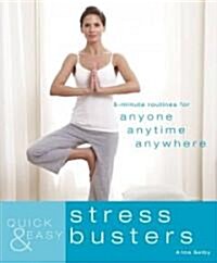 Quick & Easy: Stress Busters: 5-Minute Routines for Anyone, Anytime, Anywhere (Paperback)