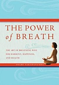 The Power of Breath : The Art of Breathing Well for Harmony, Happiness, and Health (Paperback)